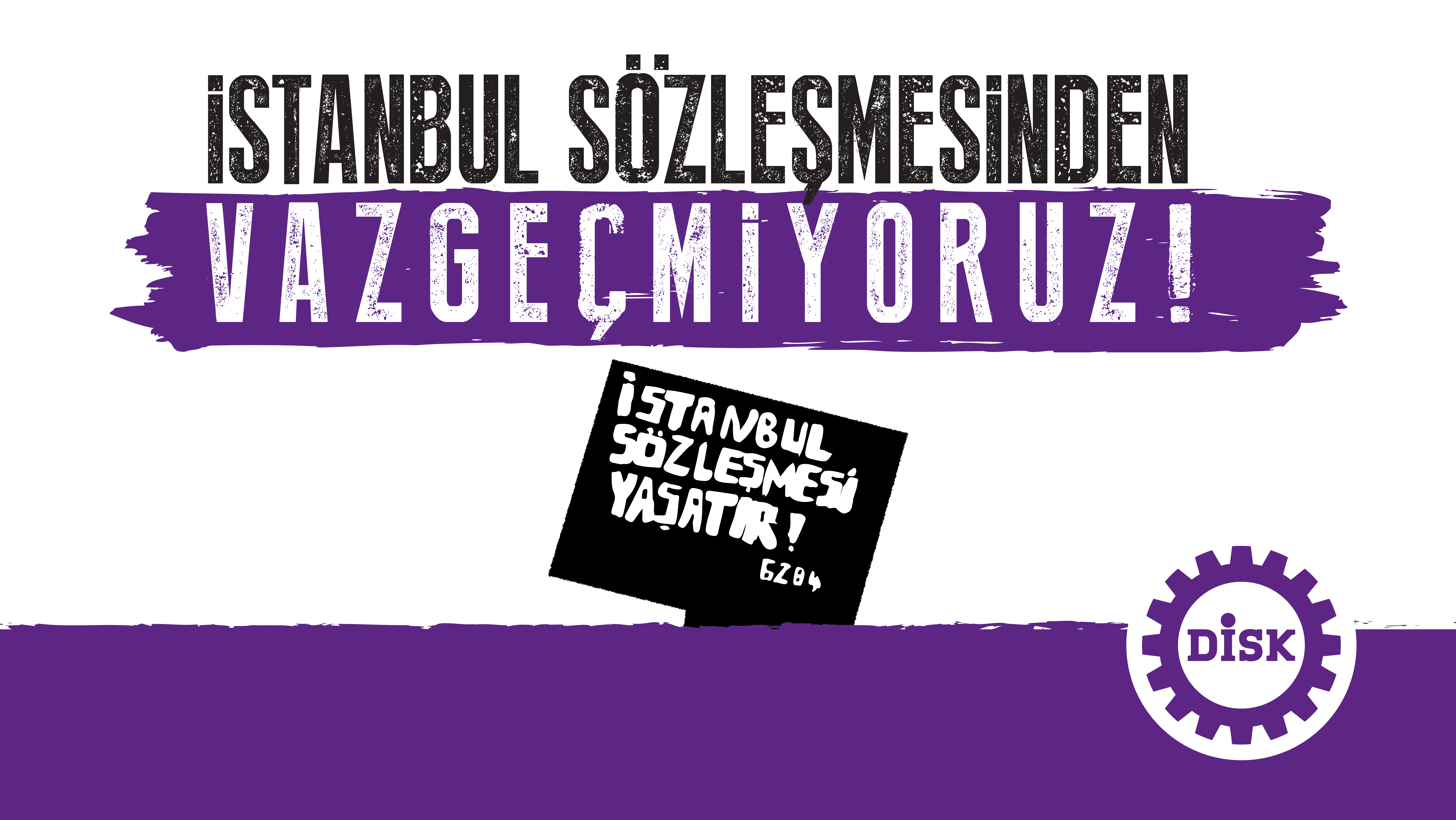 İstanbul Sözleşmesi’nden vazgeçmiyoruz!