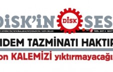 KIDEM TAZMİNATI HAKTIR! SON KALEMİZİ YIKTIRMAYACAĞIZ!