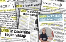 “DİSK’in bildirisine seçim yasağı”
