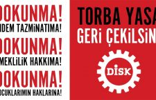 DİSK Torba Yasa’ya karşı işyerlerinden, fabrikalardan, atölyelerden alanlara çıkıyor!