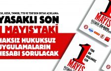 Yasaklı son 1 Mayıs’taki haksız hukuksuz uygulamaların hesabı sorulacak