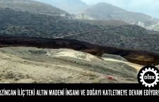 Erzincan İliç’teki altın madeni insanı ve doğayı katletmeye devam ediyor