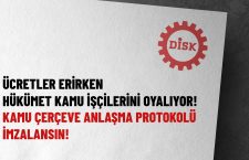 Ücretler erirken Hükümet kamu işçilerini oyalıyor! Kamu çerçeve anlaşma protokolü imzalansın!