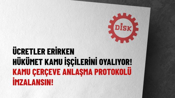Ücretler erirken Hükümet kamu işçilerini oyalıyor! Kamu çerçeve anlaşma protokolü imzalansın!