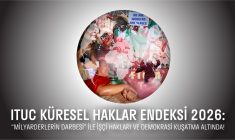 ITUC Küresel Haklar Endeksi 2026: “Milyarderlerin darbesi” ile işçi hakları ve demokrasi kuşatma altında
